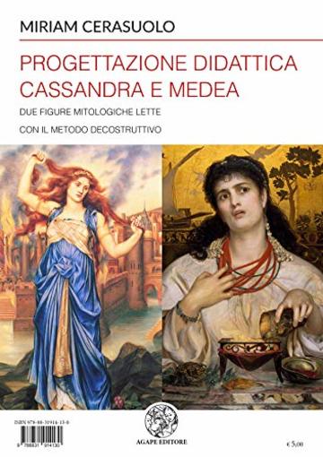 Progettazione didattica Cassandra e Medea: Due figure mitologiche lette con il metodo decostruttivo (Alma Mater)